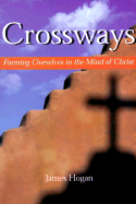 Crossways: Forming Ourselves in the Mind of Christ