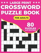 Crossword Puzzle Book: A Unique Crossword Puzzle Book For Seniors With Easy-To-Read 80 Large Print Puzzles And Solutions For Adults And Seniors