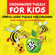 Crossword Puzzle Kids: Simple Logic Puzzle for Children (Baby Professor Learning Books)