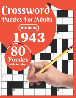 Crossword Puzzles For Adults: Born In 1943: 80 Large Print Crossword Puzzles Book For Adults And Seniors Particularly For Grandparents To Enjoy Their Holiday And Leisure Time - Publication, Ttpuzzle