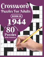 Crossword Puzzles For Adults: Born In 1944: Crossword Puzzle Book For All Word Games Fans Seniors And Adults With Large Print 80 Puzzles And Solutions Who Were Born In 1944 To Pass Your Lonely Time