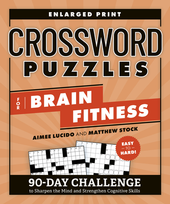 Crossword Puzzles for Brain Fitness: 90-Day Challenge to Sharpen the Mind and Strengthen Cognitive Skills - Lucido, Aimee, and Stock, Matthew