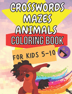 Crosswords Mazes Animals Coloring Book For Kids 5 - 10: Smart Kids - Cute Animals - Brain Training - Puzzles - Clever Kids - Master-Mind - Activity Book -