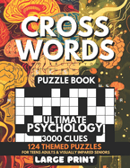 Crosswords Puzzle Book - Ultimate Psychology 3000 Clues: 124 Large Print Puzzles + Fun Facts & Trivia Solutions For Teens, Curious Minds, Adults, Seniors, Elderly For Visually Impaired, Alzheimer, Dementia Brain Tease For Human Behavior Students