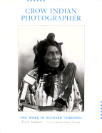 Crow Indian Photographer: The Work of Richard Throssel - Albright, Peggy, and Scherer, Joanna Cohan (Foreword by)