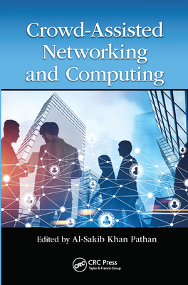 Crowd Assisted Networking and Computing - Pathan, Al-Sakib Khan (Editor)