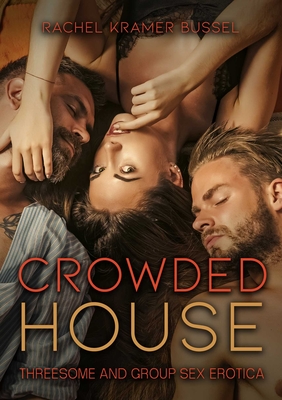Crowded House: Threesome and Group Sex Erotica - Bussel, Rachel Kramer