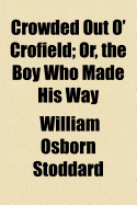 Crowded Out O' Crofield: Or, the Boy Who Made His Way