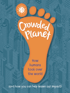 Crowded Planet: How humans came to rule the world (and how you can lessen our impact)