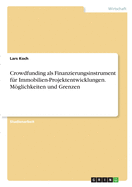 Crowdfunding als Finanzierungsinstrument f?r Immobilien-Projektentwicklungen. Mglichkeiten und Grenzen