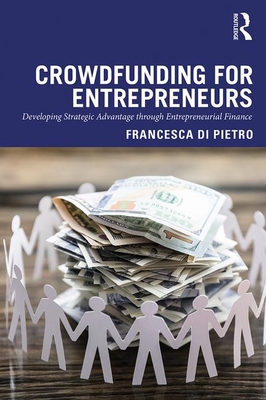 Crowdfunding for Entrepreneurs: Developing Strategic Advantage through Entrepreneurial Finance - Di Pietro, Francesca