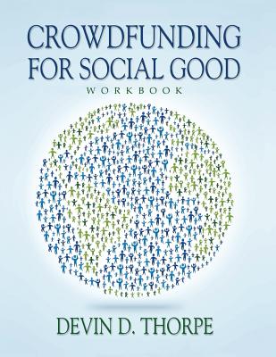 Crowdfunding for Social Good Workbook - Thorpe, Devin D