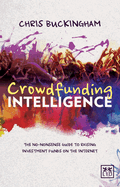 Crowdfunding Intelligence: The Ultimate Guide to Raising Investment Funds on the Internet