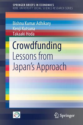 Crowdfunding: Lessons from Japan's Approach - Adhikary, Bishnu Kumar, and Kutsuna, Kenji, and Hoda, Takaaki