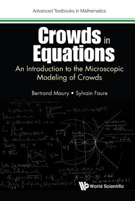 Crowds in Equations: An Introduction to the Microscopic Modeling of Crowds - Maury, Bertrand, and Faure, Sylvain