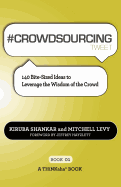 # Crowdsourcing Tweet Book01: 140 Bite-Sized Ideas to Leverage the Wisdom of the Crowd