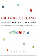 Crowdsourcing: Why the Power of the Crowd Is Driving the Future of Business