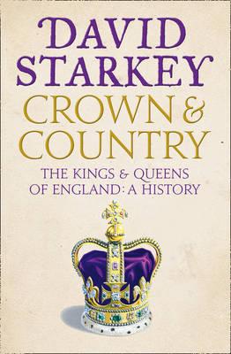 Crown and Country: A History of England Through the Monarchy - Starkey, David