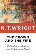 Crown and the Fire: Meditations on the Cross and the Life of the Spirit