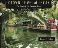 Crown Jewel of Texas: The Story of San Antonio's River - Fisher, Lewis F