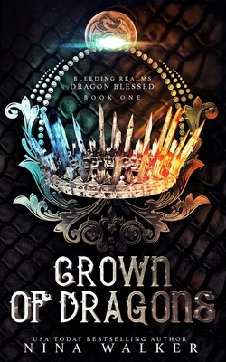 Crown of Dragons: Bleeding Realms - Dragon Blessed Book One - Walker, Nina
