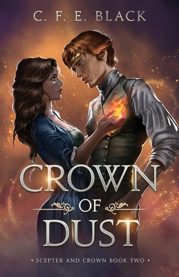Crown of Dust: Scepter and Crown Book Two - Black, C F E