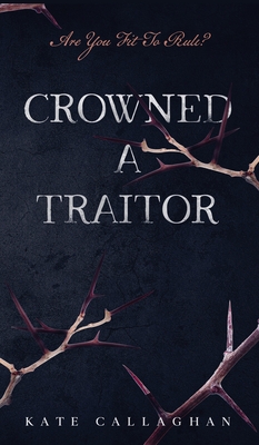 Crowned A Traitor: A Hellish Fairytale - Callaghan, Kate