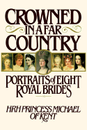 Crowned in a Far Country: Portraits of Eight Royal Brides - Princess Michael of Kent