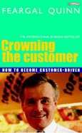 Crowning the Customer: How to Become Customer-Driven