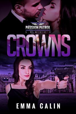 Crowns: A Passion Patrol Novel - Police Detective Fiction Books With a Strong Female Protagonist Romance - Calin, Emma