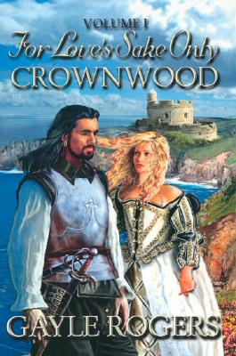 Crownwood: For Love's Sake Only Volume One - Rogers, Gayle