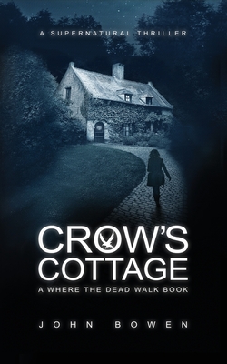 Crow's Cottage: A Supernatural Thriller - Bowen, John