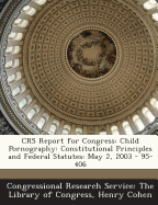 Crs Report for Congress: Child Pornography: Constitutional Principles and Federal Statutes: May 2, 2003 - 95-406