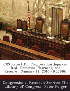 Crs Report for Congress: Earthquakes: Risk, Detection, Warning, and Research: January 14, 2010 - Rl33861