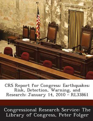 Crs Report for Congress: Earthquakes: Risk, Detection, Warning, and Research: January 14, 2010 - Rl33861 - Folger, Peter, and Congressional Research Service the Libr (Creator)