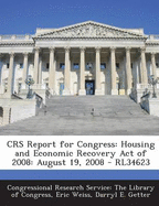 Crs Report for Congress: Housing and Economic Recovery Act of 2008: August 19, 2008 - Rl34623 - Weiss, Eric, M.D., and Getter, Darryl E, and Congressional Research Service the Libr (Creator)