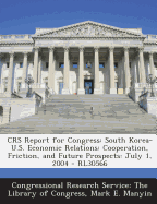 Crs Report for Congress: South Korea-U.S. Economic Relations: Cooperation, Friction, and Future Prospects: July 1, 2004 - Rl30566