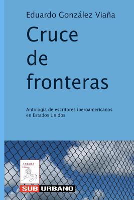 Cruce de fronteras: Antologa de escritores iberoamericanos en Estados Unidos - Gonzalez Viana, Eduardo