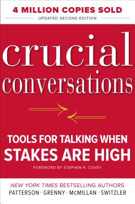 Crucial Conversations: Tools for Talking When Stakes Are High, Second Edition - McMillan, Ron, and Switzler, Al, and Patterson, Kerry