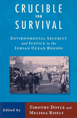 Crucible for Survival: Environmental Security and Justice in the Indian Ocean Region - Doyle, Timothy (Editor)