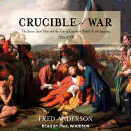 Crucible of War: The Seven Years' War and the Fate of Empire in British North America, 1754-1766