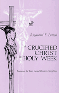 Crucified Christ in Holy Week: Essays on the Four Gospel Passion Narratives