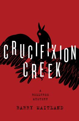 Crucifixion Creek: A Belltree Mystery - Maitland, Barry