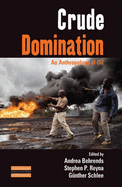 Crude Domination: An Anthropology of Oil