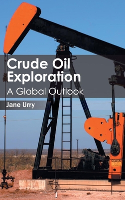 Crude Oil Exploration: A Global Outlook - Urry, Jane (Editor)