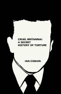 Cruel Britannia: A Secret History of Torture