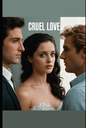 Cruel Love: This is a story about beautiful love and crazy friendship.