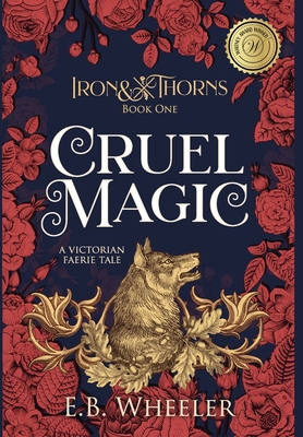 Cruel Magic: A Victorian Faerie Tale - Wheeler, E B