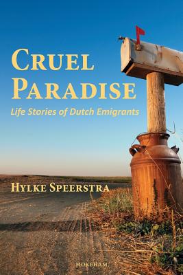 Cruel Paradise: Life Stories of Dutch Emigrants - Speerstra, Hylke, and Baron, Henry J (Translated by)