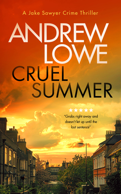Cruel Summer: A Chilling British Detective Crime Thriller - Lowe, Andrew